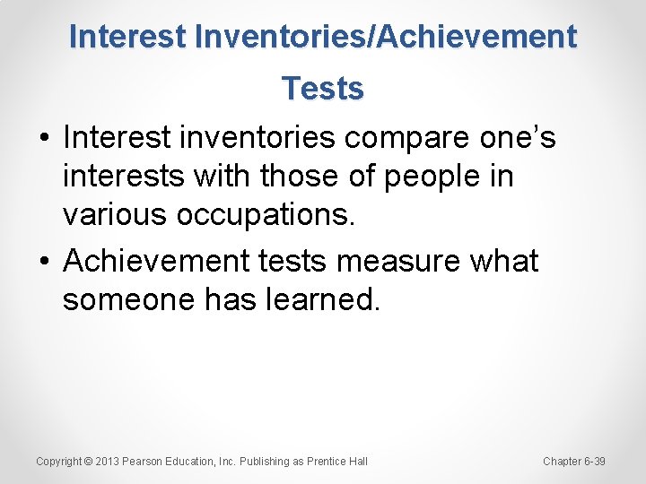 Interest Inventories/Achievement Tests • Interest inventories compare one’s interests with those of people in