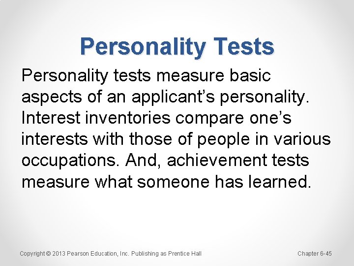 Personality Tests Personality tests measure basic aspects of an applicant’s personality. Interest inventories compare