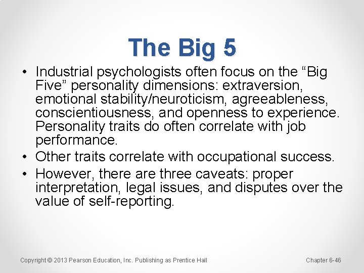 The Big 5 • Industrial psychologists often focus on the “Big Five” personality dimensions: