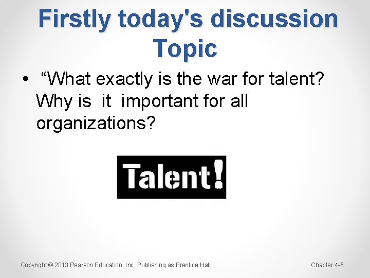 Firstly today's discussion Topic • “What exactly is the war for talent? Why is