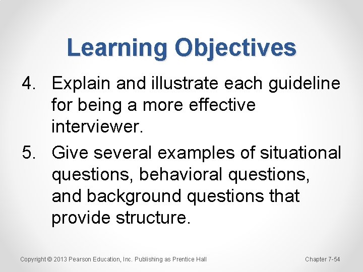 Learning Objectives 4. Explain and illustrate each guideline for being a more effective interviewer.