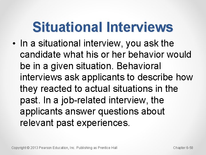 Situational Interviews • In a situational interview, you ask the candidate what his or