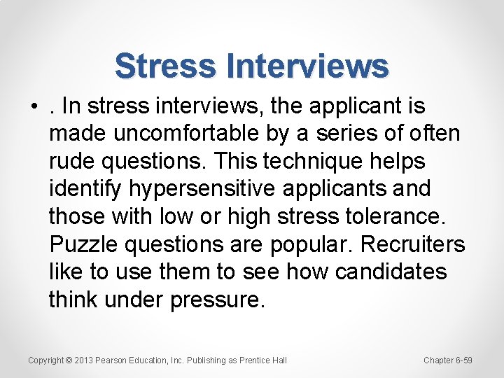 Stress Interviews • . In stress interviews, the applicant is made uncomfortable by a