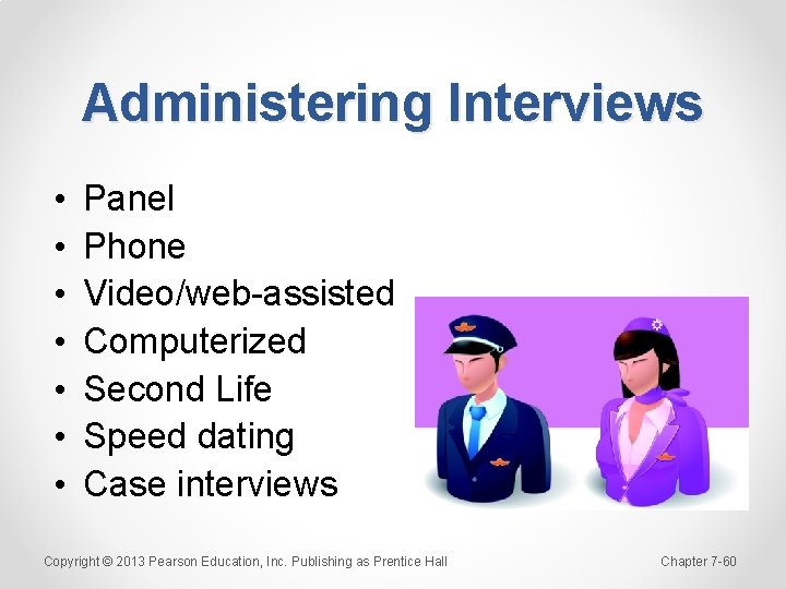 Administering Interviews • • Panel Phone Video/web-assisted Computerized Second Life Speed dating Case interviews