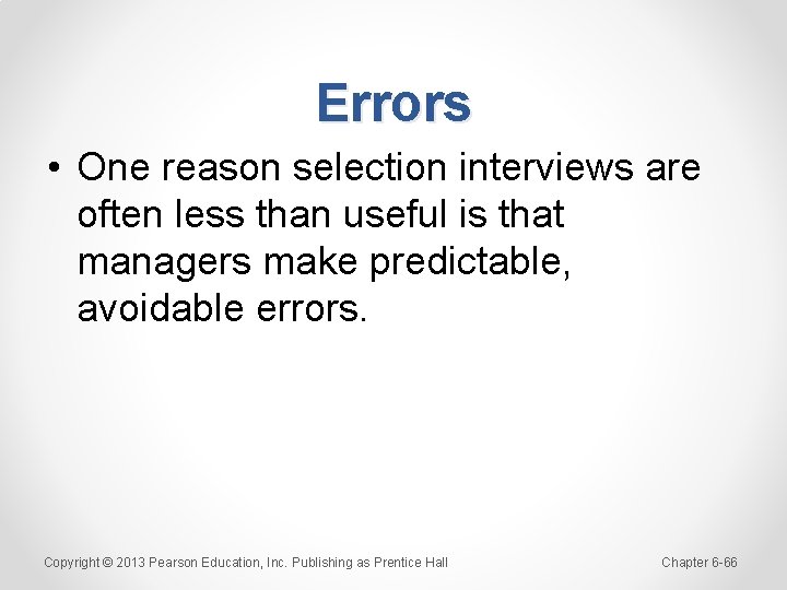 Errors • One reason selection interviews are often less than useful is that managers