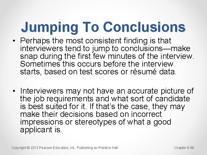 Jumping To Conclusions • Perhaps the most consistent finding is that interviewers tend to
