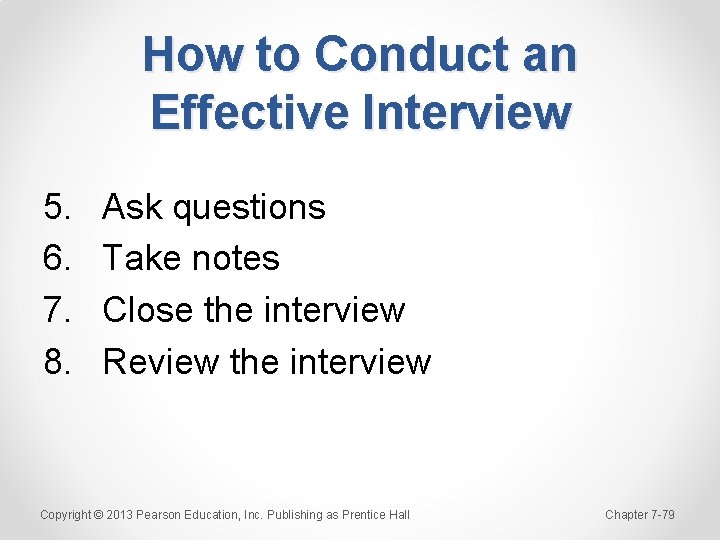 How to Conduct an Effective Interview 5. 6. 7. 8. Ask questions Take notes