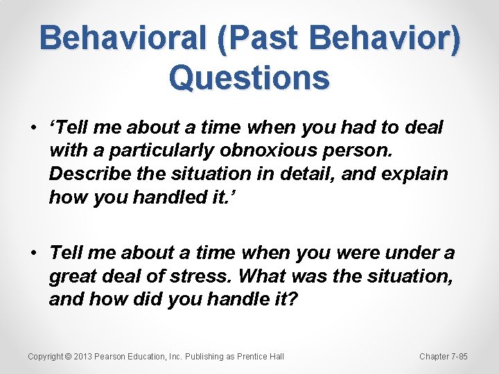 Behavioral (Past Behavior) Questions • ‘Tell me about a time when you had to