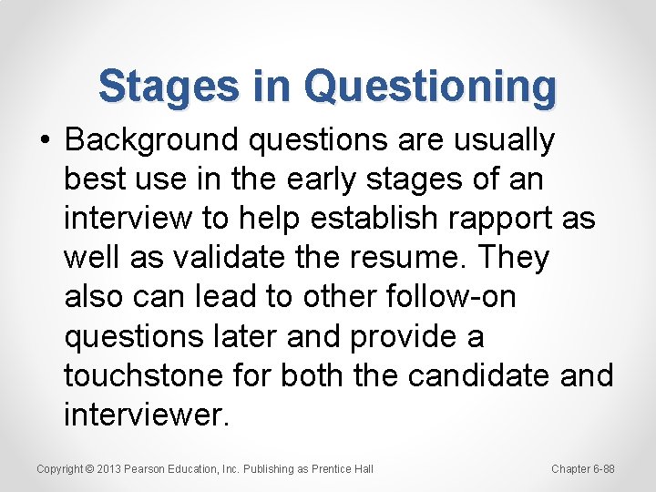 Stages in Questioning • Background questions are usually best use in the early stages