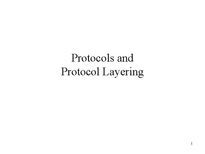 Protocols and Protocol Layering 1 