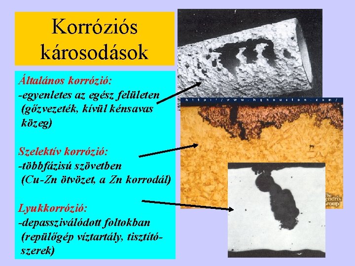 Korróziós károsodások Általános korrózió: -egyenletes az egész felületen (gőzvezeték, kívül kénsavas közeg) Szelektív korrózió: