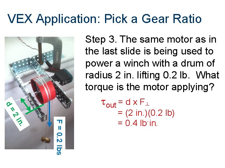 VEX Application: Pick a Gear Ratio Step 3. The same motor as in the