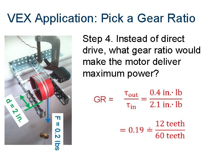 VEX Application: Pick a Gear Ratio Step 4. Instead of direct drive, what gear