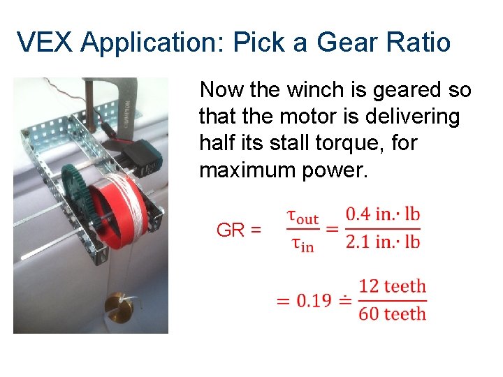 VEX Application: Pick a Gear Ratio Now the winch is geared so that the