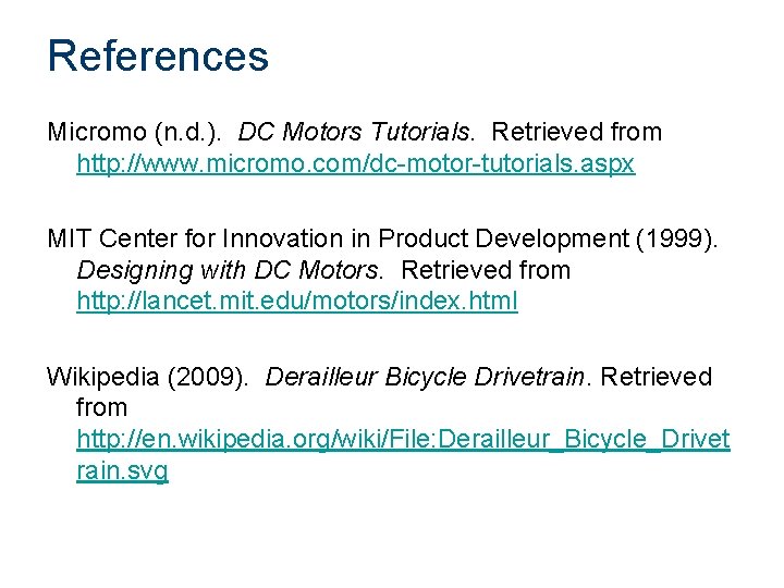 References Micromo (n. d. ). DC Motors Tutorials. Retrieved from http: //www. micromo. com/dc-motor-tutorials.