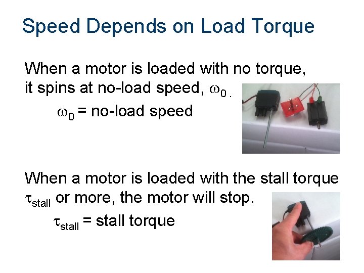 Speed Depends on Load Torque When a motor is loaded with no torque, it