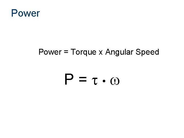 Power = Torque x Angular Speed P = t • w 