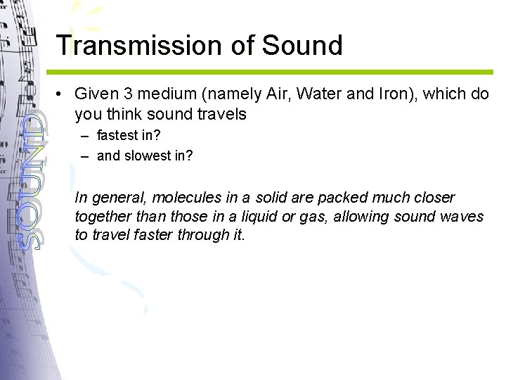 Transmission of Sound • Given 3 medium (namely Air, Water and Iron), which do