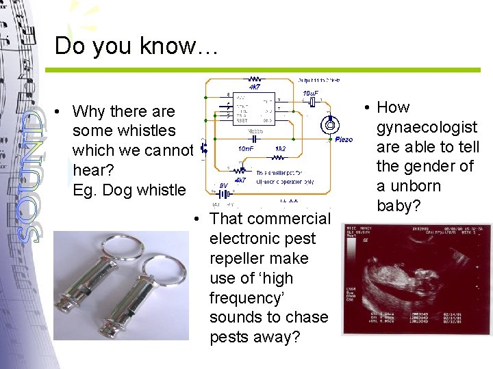 Do you know… • Why there are some whistles which we cannot hear? Eg.