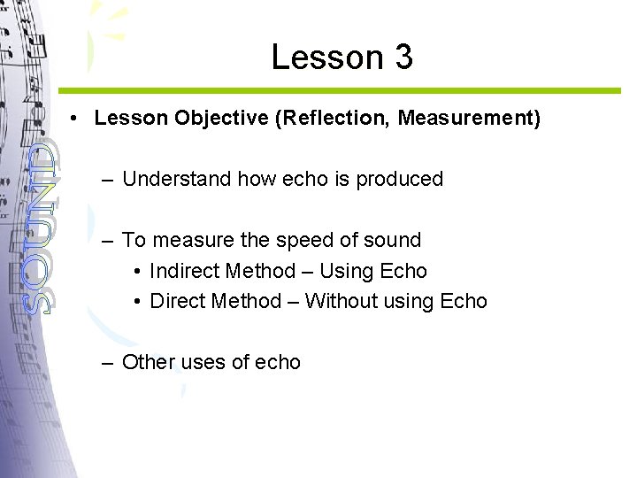 Lesson 3 • Lesson Objective (Reflection, Measurement) – Understand how echo is produced –