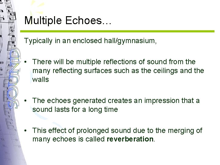 Multiple Echoes… Typically in an enclosed hall/gymnasium, • There will be multiple reflections of