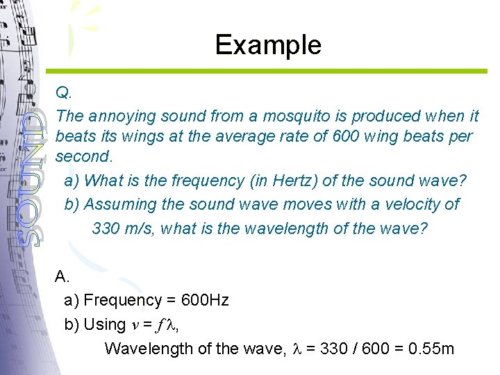 Example Q. The annoying sound from a mosquito is produced when it beats its