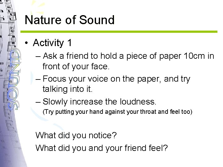 Nature of Sound • Activity 1 – Ask a friend to hold a piece