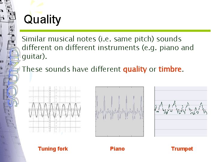 Quality Similar musical notes (i. e. same pitch) sounds different on different instruments (e.