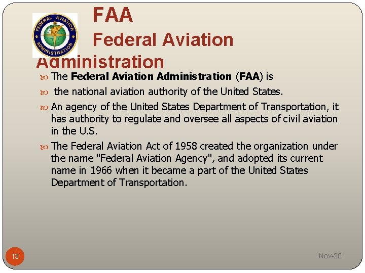 FAA Federal Aviation Administration The Federal Aviation Administration (FAA) is the national aviation authority