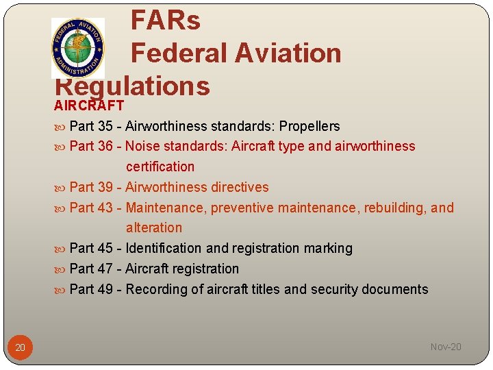 FARs Federal Aviation Regulations AIRCRAFT Part 35 - Airworthiness standards: Propellers Part 36 -