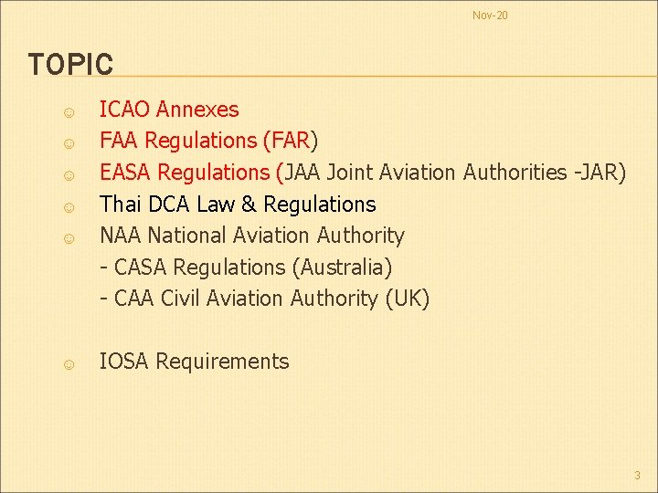 Nov-20 TOPIC ☺ ☺ ☺ ICAO Annexes FAA Regulations (FAR) EASA Regulations (JAA Joint