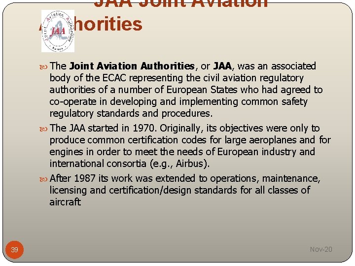 JAA Joint Aviation Authorities The Joint Aviation Authorities, or JAA, was an associated body