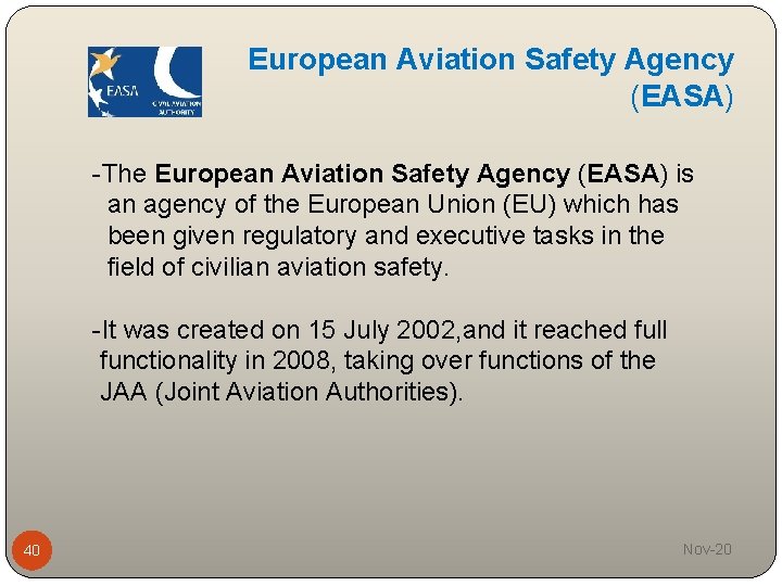 European Aviation Safety Agency (EASA) -The European Aviation Safety Agency (EASA) is an agency