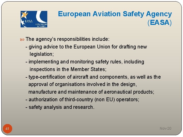 European Aviation Safety Agency (EASA) The agency’s responsibilities include: - giving advice to the