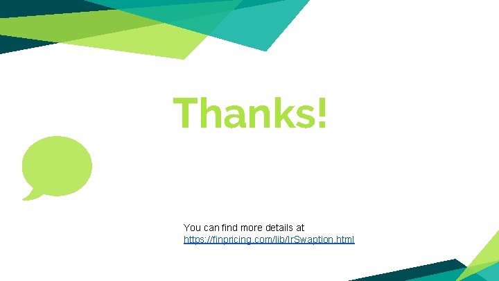 Thanks! You can find more details at https: //finpricing. com/lib/Ir. Swaption. html 