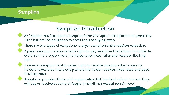 Swaption Introduction ◆ An interest rate (European) swaption is an OTC option that grants