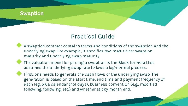 Swaption Practical Guide ◆ A swaption contract contains terms and conditions of the swaption