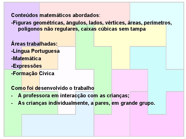 Conteúdos matemáticos abordados: -Figuras geométricas, ângulos, lados, vértices, áreas, perímetros, polígonos não regulares, caixas