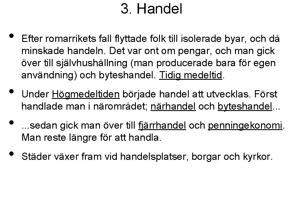 3. Handel • • Efter romarrikets fall flyttade folk till isolerade byar, och då