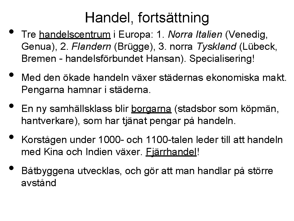  • • • Handel, fortsättning Tre handelscentrum i Europa: 1. Norra Italien (Venedig,