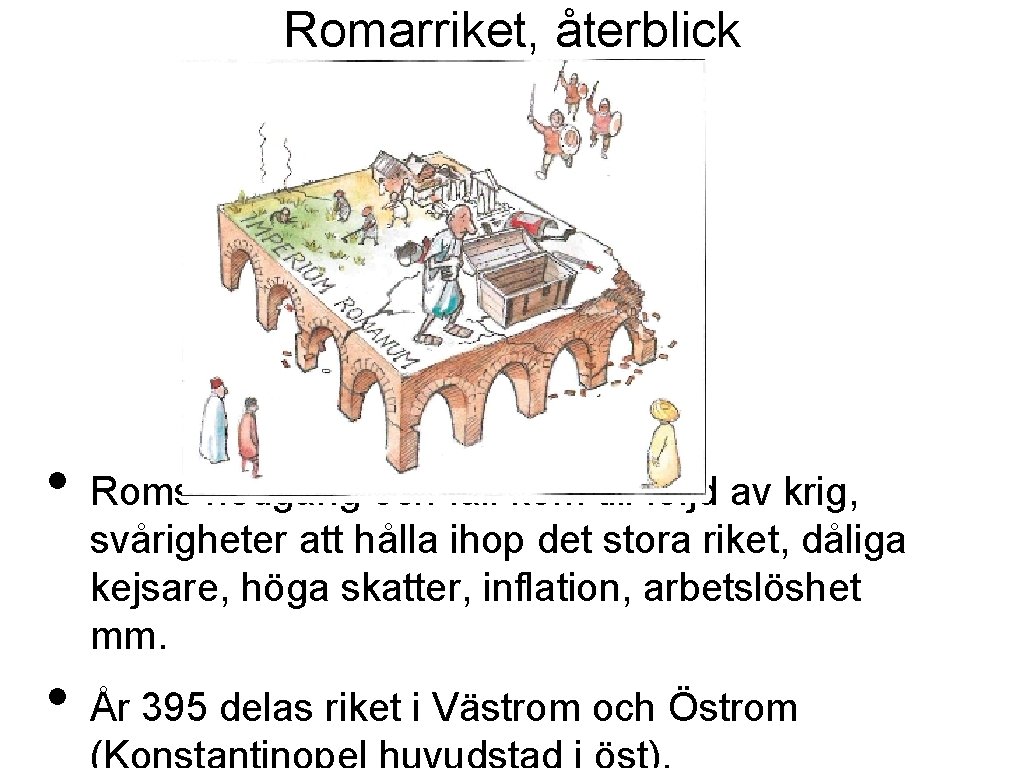 Romarriket, återblick • • Roms nedgång och fall kom till följd av krig, svårigheter