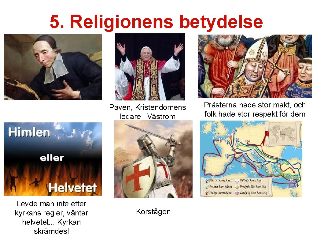 5. Religionens betydelse Påven, Kristendomens ledare i Västrom Levde man inte efter kyrkans regler,