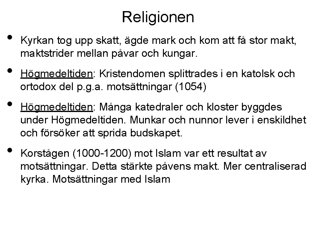 Religionen • • Kyrkan tog upp skatt, ägde mark och kom att få stor