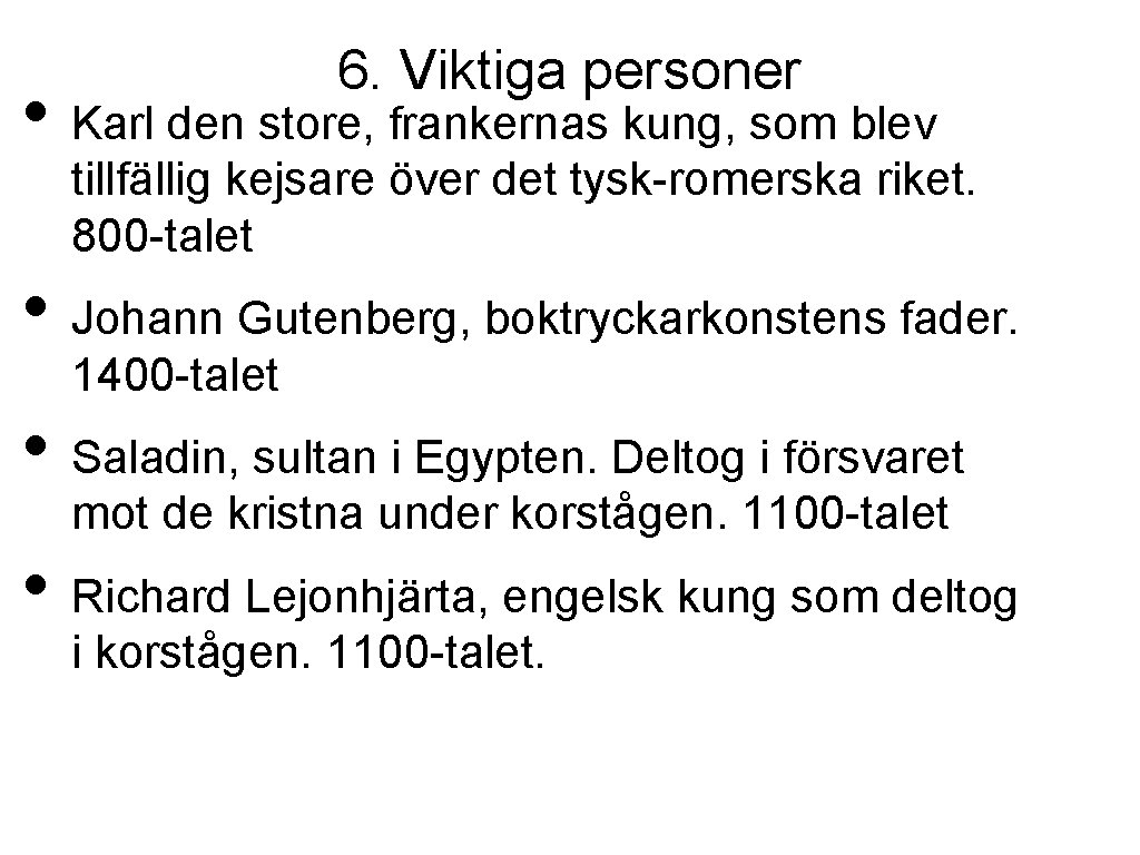 6. Viktiga personer • Karl den store, frankernas kung, som blev tillfällig kejsare över