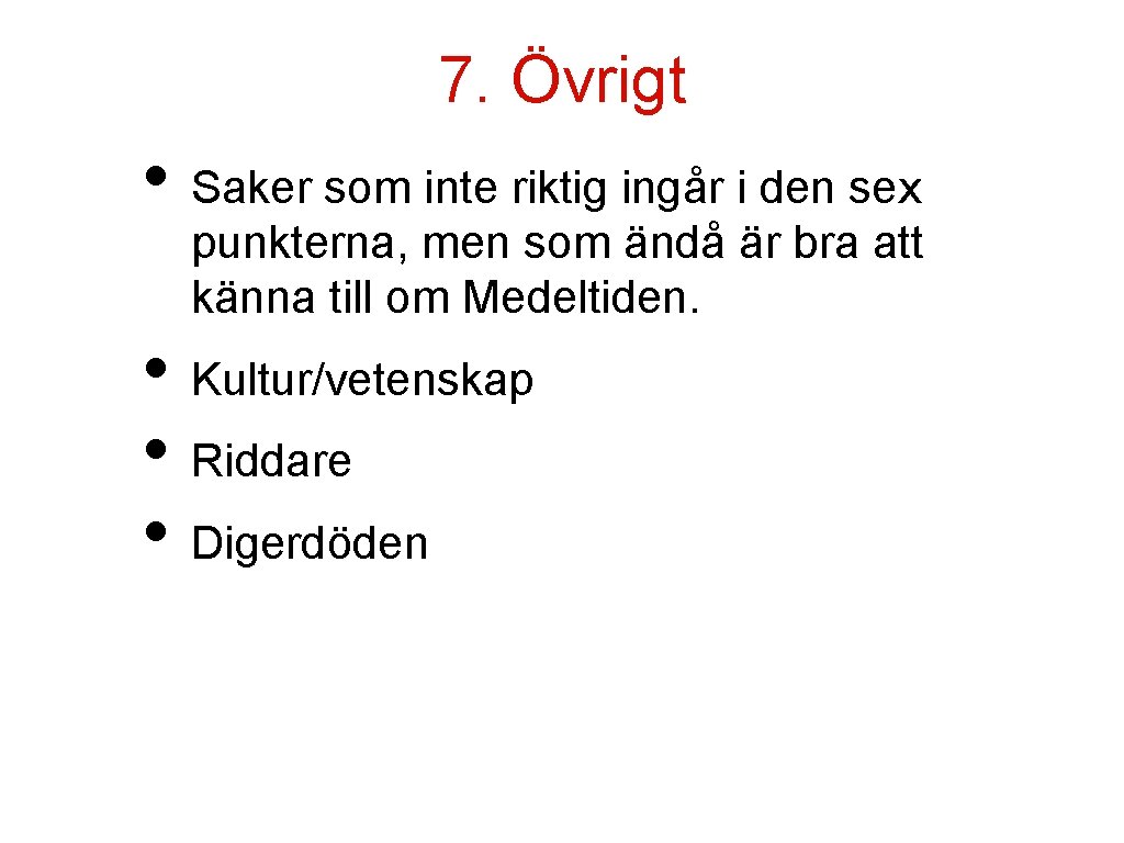 7. Övrigt • Saker som inte riktig ingår i den sex punkterna, men som