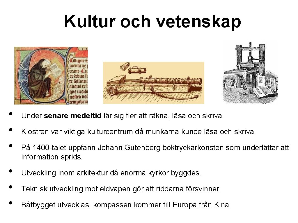 Kultur och vetenskap • • • Under senare medeltid lär sig fler att räkna,