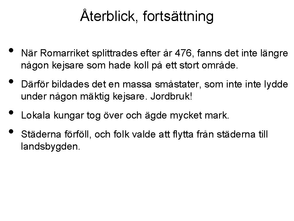 Återblick, fortsättning • • När Romarriket splittrades efter år 476, fanns det inte längre