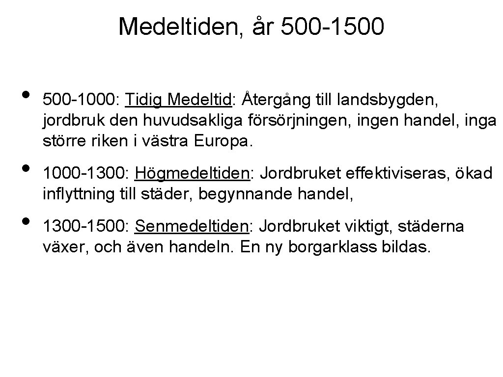 Medeltiden, år 500 -1500 • • • 500 -1000: Tidig Medeltid: Återgång till landsbygden,