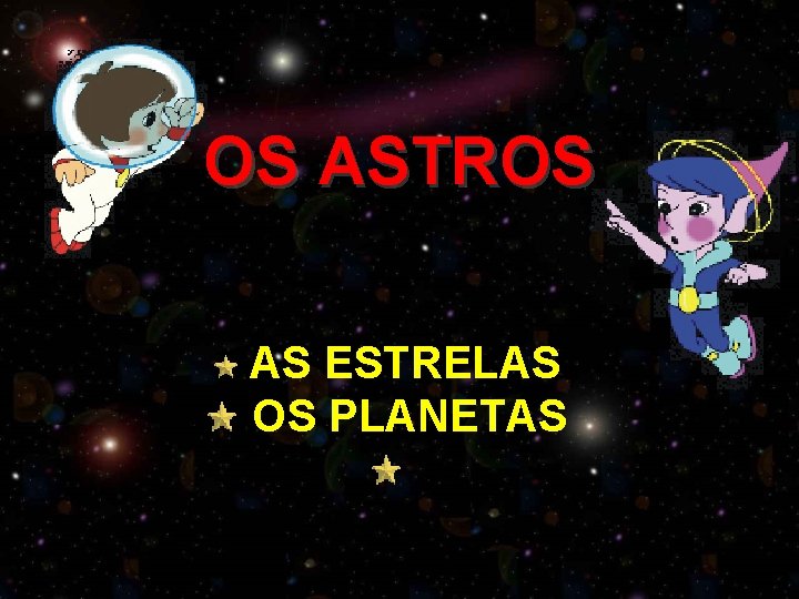 OS ASTROS AS ESTRELAS OS PLANETAS 