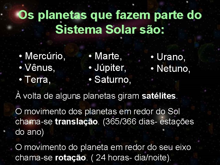 Os planetas que fazem parte do Sistema Solar são: • Mercúrio, • Vênus, •